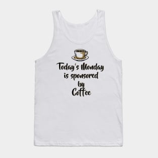 Today's Monday is sponsored by coffee - Funny Monday Motivation for Coffee Lovers Tank Top